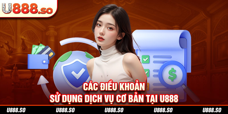 Các điều khoản sử dụng dịch vụ cơ bản tại U888