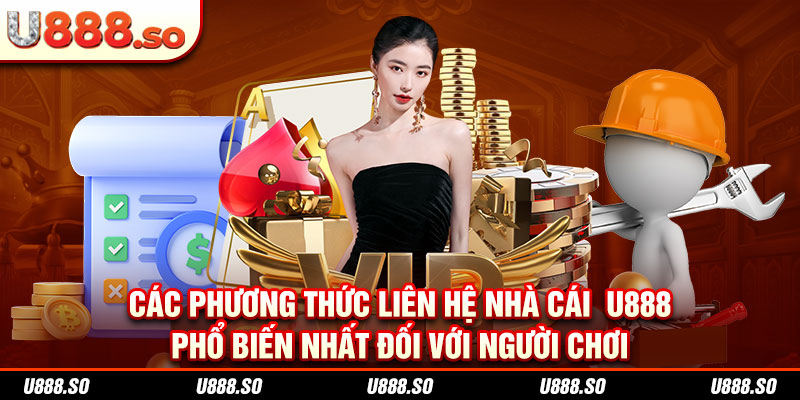 Các phương thức liên hệ nhà cái U888 phổ biến nhất đối với người chơi