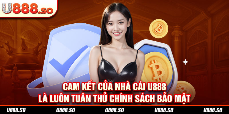 Cam kết của nhà cái U888 là luôn tuân thủ chính sách bảo mật