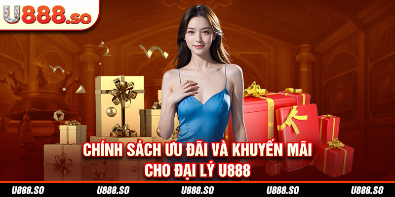 Chính sách ưu đãi và khuyến mãi cho đại lý U888