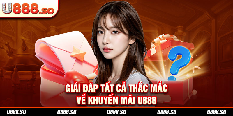 Giải đáp tất cả thắc mắc về khuyến mãi U888