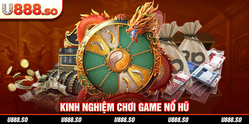 Kinh nghiệm chơi game nổ hũ 