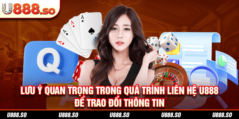 Lưu ý quan trọng trong quá trình liên hệ U888 để trao đổi thông tin