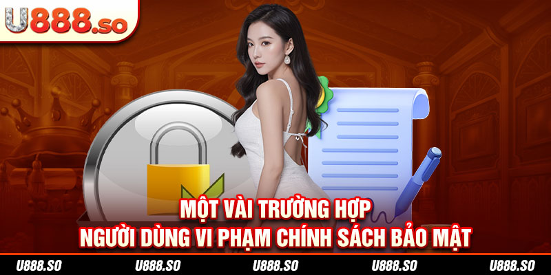 Một vài trường hợp người dùng vi phạm chính sách bảo mật