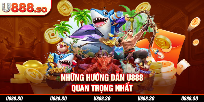 Những hướng dẫn U888 quan trọng nhất 