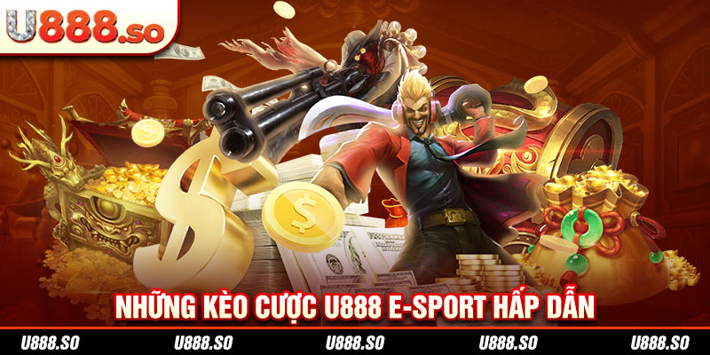 Những kèo cược U888 E-sport hấp dẫn