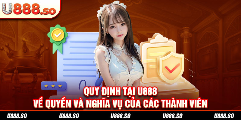 Quy định tại U888 về quyền và nghĩa vụ của các thành viên