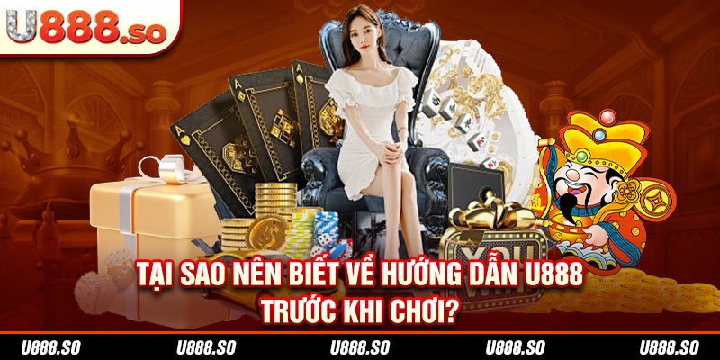 Tại sao nên biết về hướng dẫn U888 trước khi chơi?