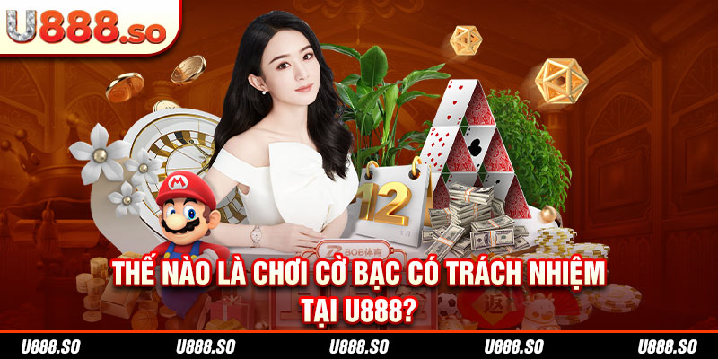 Thế nào là chơi cờ bạc có trách nhiệm tại U888?