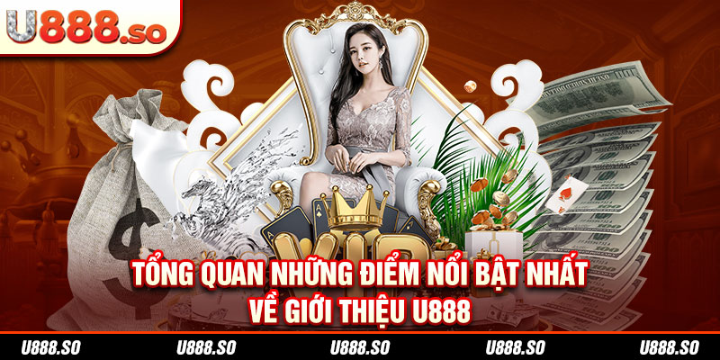 Tổng quan những điểm nổi bật nhất về giới thiệu U888