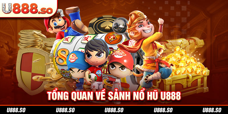 Tổng quan về sảnh Nổ hũ U888